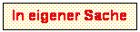 Textfeld: In eigener Sache