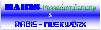 Textfeld: RABIS-Fassadenplanung
&
RABIS - MUSICWRX
